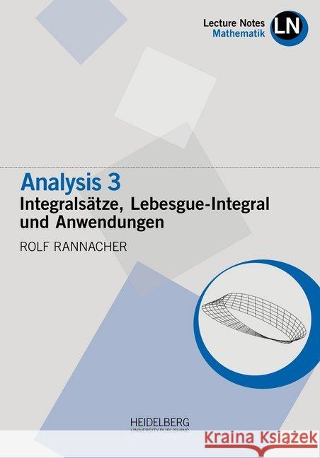 Analysis 3 / Intergralsätze, Lebesgue-Integral und Anwendungen Rannacher, Rolf 9783946054917