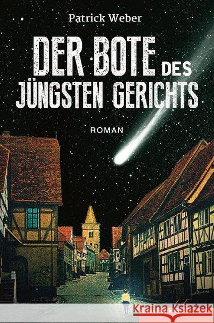 Der Bote des Jüngsten Gerichts : Roman Weber, Patrick 9783946112242