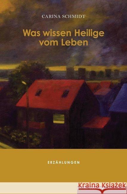 Was wissen Heilige vom Leben : Erzählungen Schmidt, Carina 9783946112556