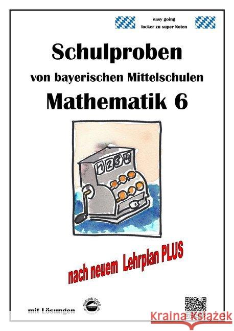 Mathematik 6 Schulproben bayerischer Mittelschulen mit Lösungen nach neuem LehrplanPLUS Arndt, Claus 9783946141488