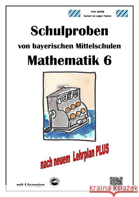 Mathematik 6 Schulproben bayerischer Mittelschulen mit Lösungen nach neuem LehrplanPLUS Arndt, Claus 9783946141488 Durchblicker Verlag