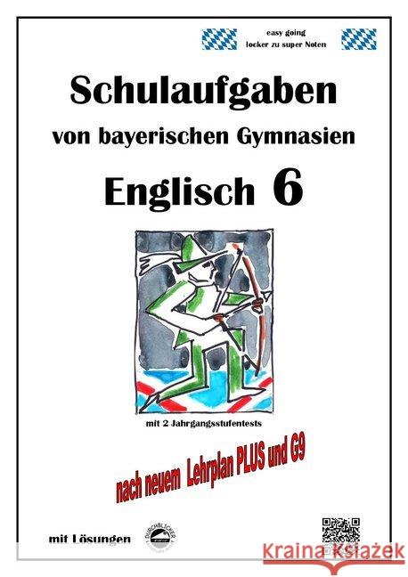 Englisch 6 (English G Access 6), Schulaufgaben von bayerischen Gymnasien mit Lösungen nach LehrplanPlus und G9 Arndt, Monika 9783946141570