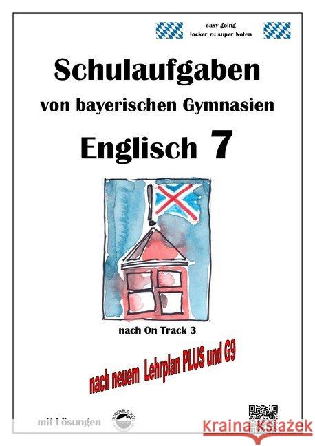 Englisch 7 (On Track 3) Schulaufgaben von bayerischen Gymnasien mit Lösungen nach LehrplanPlus und G9 Arndt, Monika 9783946141617