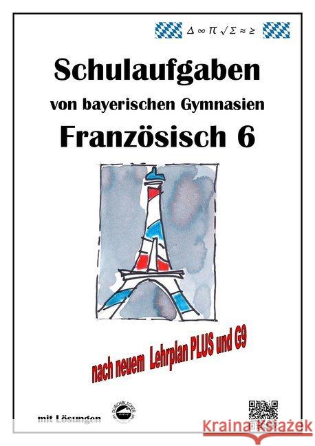 Französisch 6 (nach À plus! 1) Schulaufgaben von bayerischen Gymnasien mit Lösungen nach LehrplanPLUS / G9 Arndt, Monika 9783946141730