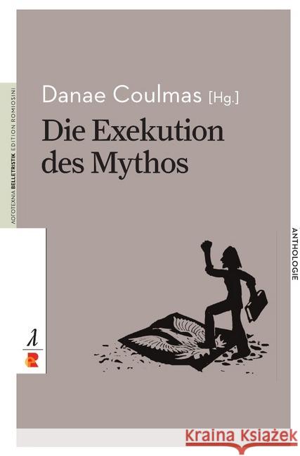 Die Exekution des Mythos : Edition Romiosini/Belletristik Coulmas, Danae 9783946142263