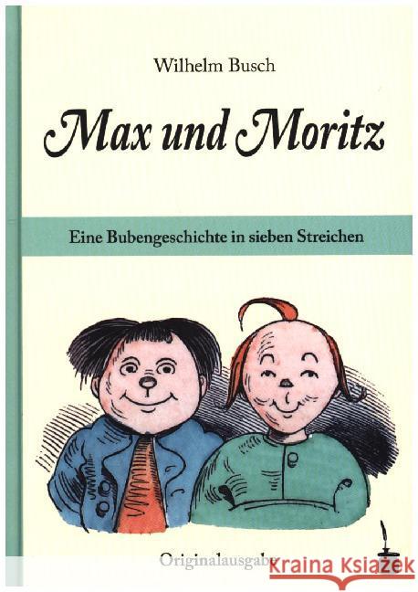 Max und Moritz. Eine Bubengeschichte in sieben Streichen : Originalausgabe. Mit einem Nachwort von Hans Ries Busch, Wilhelm 9783946190035 Edition Tintenfaß