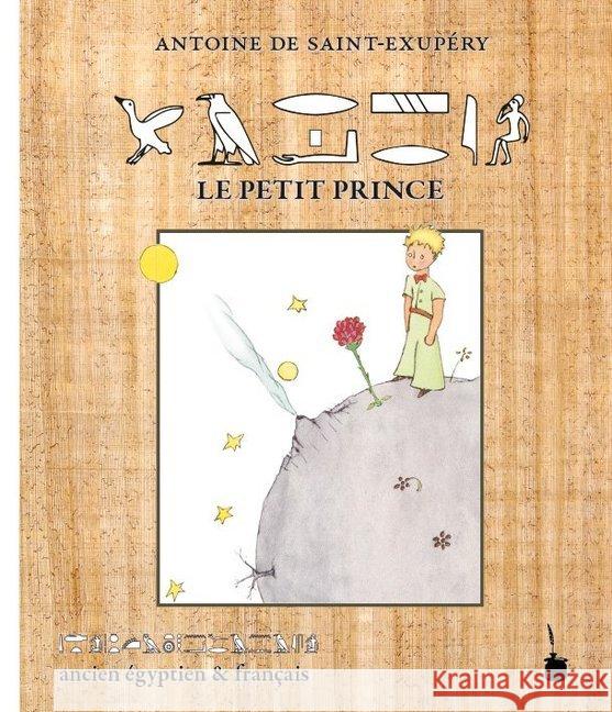 Le Petit Prince : ancien égyptien & français / in altägyptischen Hieroglyphen und französisch Saint-Exupéry, Antoine de 9783946190608 Edition Tintenfaß