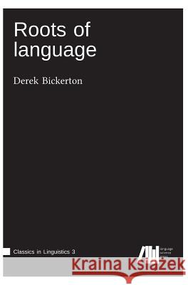 Roots of language Bickerton, Derek 9783946234098 Language Science Press