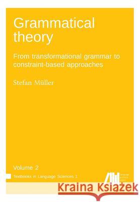 Grammatical theory Vol. 2: From transformational grammar to constraint-based approaches Mueller, Stefan 9783946234418