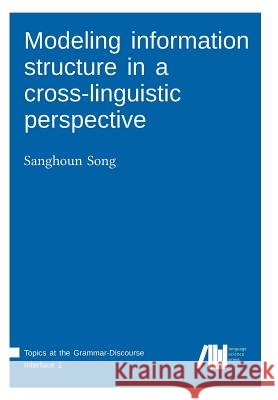 Modeling information structure in a cross-linguistic perspective Song, Sanghoun 9783946234647
