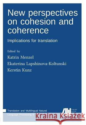 New perspectives on cohesion and coherence Menzel, Katrin 9783946234845