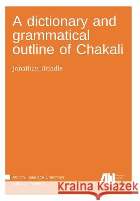 A dictionary and grammatical outline of Chakali Brindle, Jonathan 9783946234937 Language Science Press