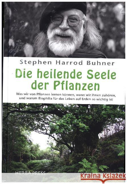 Die heilende Seele der Pflanzen : Was wir von Pflanzen lernen können, wenn wir ihnen zuhören, und warum Biophilia für das Leben auf Erden so wichtig ist. Buhner, Stephen Harrod 9783946245032 HERBA Press