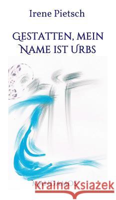 Gestatten, Mein Name ist Urbs Irene Pietsch 9783946267102 Mandamos Verlag Ug (Haftungsbeschrankt)