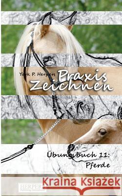 Praxis Zeichnen - Übungsbuch 11: Pferde Herpers, York P. 9783946268062 Herpers Verlag
