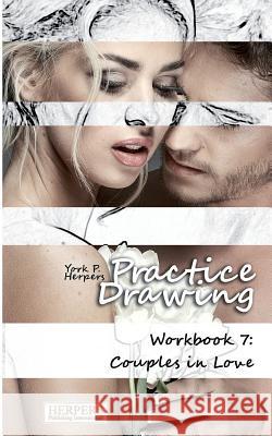 Practice Drawing - Workbook 7: Couples in Love York P. Herpers 9783946268161 Herpers Publishing International