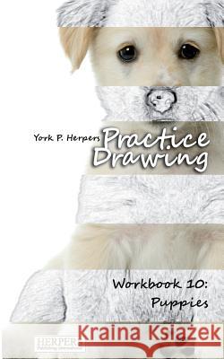 Practice Drawing - Workbook 10: Puppies York P. Herpers 9783946268192 Herpers Publishing International