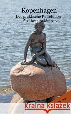 Kopenhagen - Der praktische Reiseführer für Ihren Städtetrip Angeline Bauer 9783946280255 By Arp