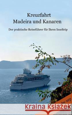 Kreuzfahrt Madeira und Kanaren: Der praktische Reiseführer für Ihren Inseltrip Anonym 9783946280262 By Arp