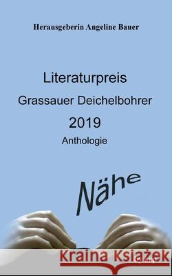 Literaturpreis Grassauer Deichelbohrer 2019: Nähe Angeline Bauer 9783946280606 By Arp