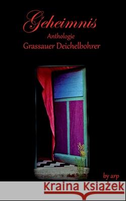 Literaturpreis Grassauer Deichelbohrer - Geheimnis Gemeinde Grassau 9783946280651 By Arp