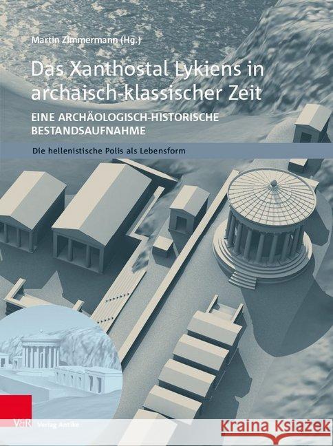 Das Xanthostal Lykiens in Archaisch-Klassischer Zeit: Eine Archaologisch-Historische Bestandsaufnahme Zimmermann, Martin 9783946317593