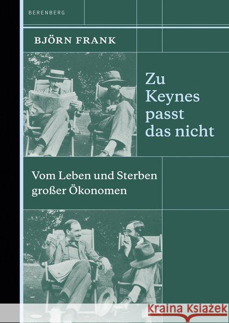 Zu Keynes passt das nicht : Vom Leben und Sterben großer Ökonomen Frank, Björn 9783946334521