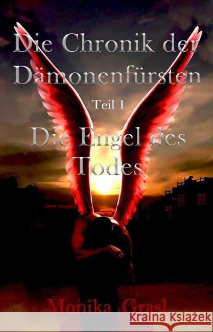 Die Chronik der Dämonenfürsten - Die Engel des Todes Grasl, Monika 9783946381143
