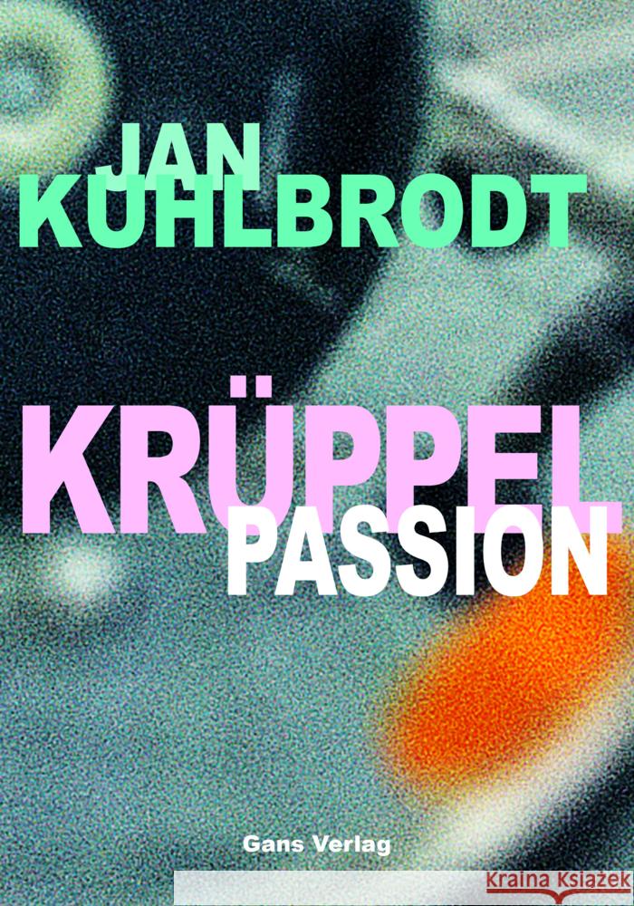 Krüppelpassion Kuhlbrodt, Jan 9783946392347 Gans Verlag Berlin