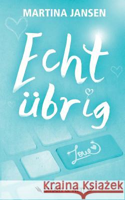 Echt übrig: Ein (fast) wahres Abenteuer im Dschungel der Internet-Singlebörsen Jansen, Martina 9783946406006 Smart & Nett Verlag