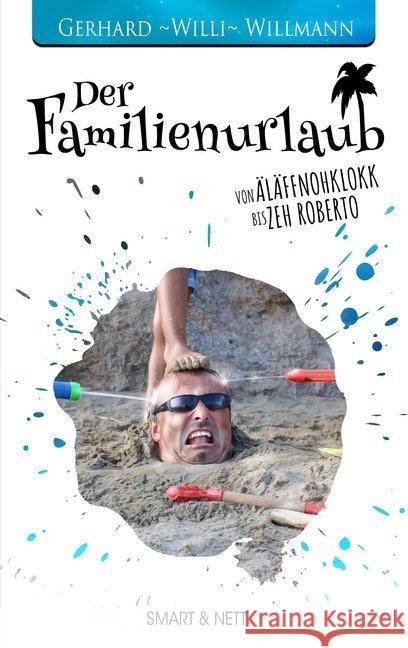 Der Familienurlaub : Von Äläffnohklokk bis Zeh Roberto Willmann, Gerhard 