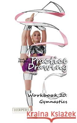 Practice Drawing - Workbook 20: Gymnastics York P. Herpers 9783946411178 Herpers Publishing International