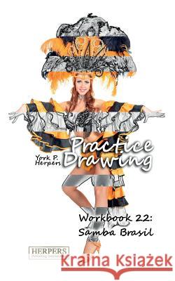 Practice Drawing - Workbook 22: Samba Brasil York P. Herpers 9783946411192 Herpers Publishing International