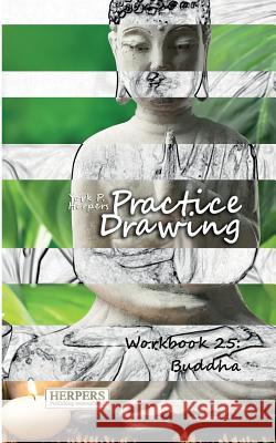 Practice Drawing - Workbook 25: Buddha York P. Herpers 9783946411222 Herpers Publishing International