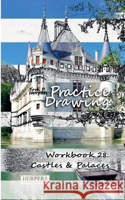 Practice Drawing - Workbook 28: Castles & Palaces York P. Herpers 9783946411253 Herpers Publishing International