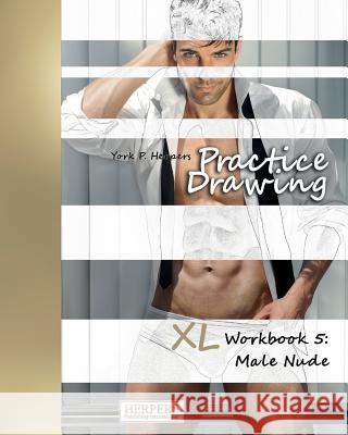 Practice Drawing - XL Workbook 5: Male Nude York P. Herpers 9783946411307 Herpers Publishing International