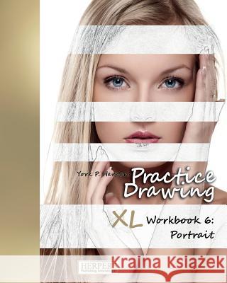 Practice Drawing - XL Workbook 6: Portrait York P. Herpers 9783946411314 Herpers Publishing International