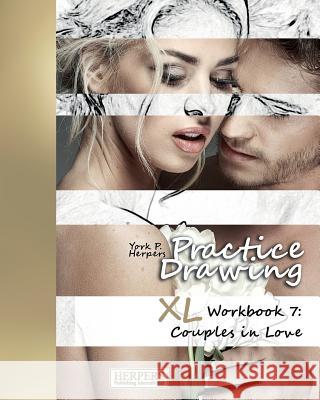 Practice Drawing - XL Workbook 7: Couples in Love York P. Herpers 9783946411321 Herpers Publishing International