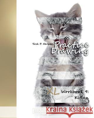 Practice Drawing - XL Workbook 9: Kitten York P. Herpers 9783946411345 Herpers Publishing International