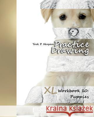 Practice Drawing - XL Workbook 10: Puppies York P. Herpers 9783946411352 Herpers Publishing International