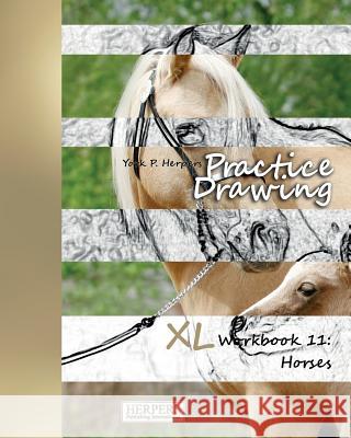 Practice Drawing - XL Workbook 11: Horses York P. Herpers 9783946411369 Herpers Publishing International