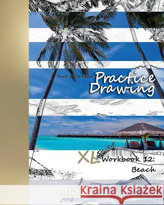 Practice Drawing - XL Workbook 12: Beach York P. Herpers 9783946411376 Herpers Publishing International