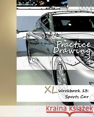 Practice Drawing - XL Workbook 13: Sports Cars York P. Herpers 9783946411383 Herpers Publishing International