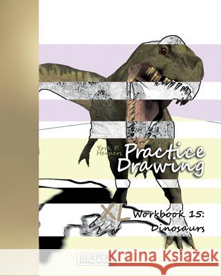 Practice Drawing - XL Workbook 15: Dinosaurs York P. Herpers 9783946411406 Herpers Publishing International