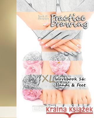 Practice Drawing - XL Workbook 16: Hands & Feet York P. Herpers 9783946411413 Herpers Publishing International