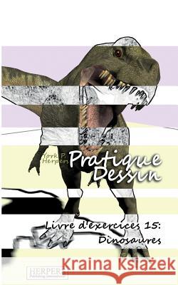 Pratique Dessin - Livre d'exercices 15: Dinosaures Herpers, York P. 9783946411826 Herpers Publishing International