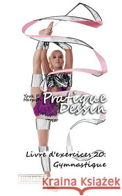 Pratique Dessin - Livre d'exercices 20: Gymnastique Herpers, York P. 9783946411871 Herpers Publishing International