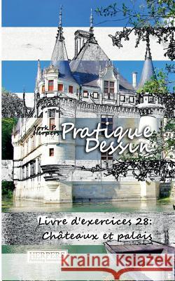 Pratique Dessin - Livre d'exercices 28: Châteaux et palais Herpers, York P. 9783946411956 Herpers Publishing International