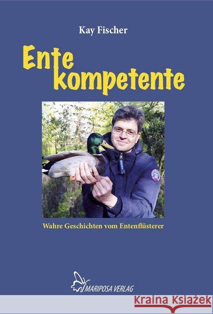 Ente kompetente : Wahre Geschichten vom Entenflüsterer Kay, Fischer 9783946424246