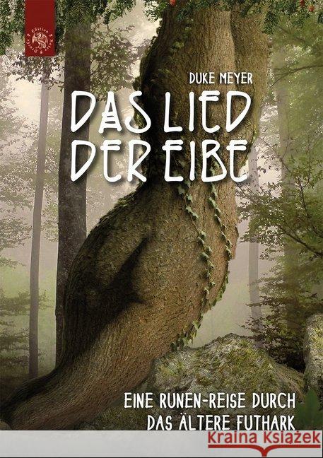 Das Lied der Eibe : Eine Runen-Reise durch das Ältere Futhark Meyer, Duke 9783946425052